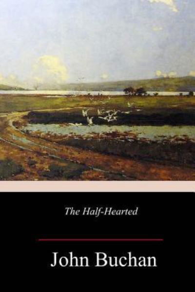 The Half-Hearted - John Buchan - Books - Createspace Independent Publishing Platf - 9781986382601 - March 16, 2018