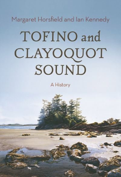 Cover for Margaret Horsfield · Tofino and Clayoquot Sound: A History (Paperback Book) [Now in paperback! edition] (2024)