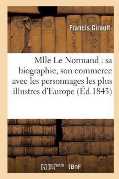 Mlle Le Normand: Biographie, Commerce Avec Les Personnages Les Plus Illustres D'europe, Republique - Girault-f - Książki - Hachette Livre - Bnf - 9782011948601 - 1 lutego 2016