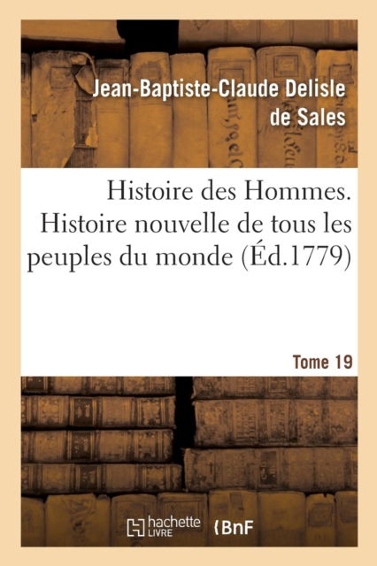 Cover for Jean-Baptiste-Claude Delisle De Sales · Histoire Des Hommes. Histoire Nouvelle de Tous Les Peuples Du Monde Tome 19 (Paperback Book) (2016)
