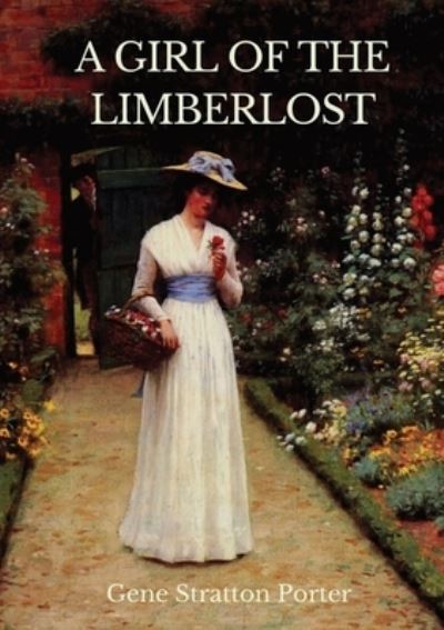 Cover for Gene Stratton Porter · A Girl of the Limberlost: A 1909 novel by American writer and naturalist Gene Stratton-Porter (Paperback Book) (2020)