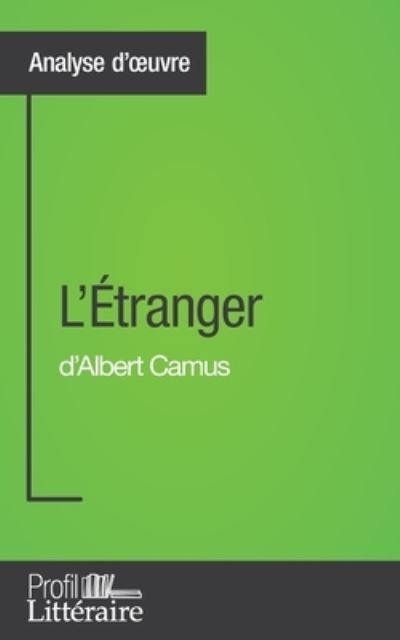 L'Etranger d'Albert Camus (Analyse approfondie) - Julie Pihard - Books - Profil-Litteraire.fr - 9782806274601 - February 29, 2016