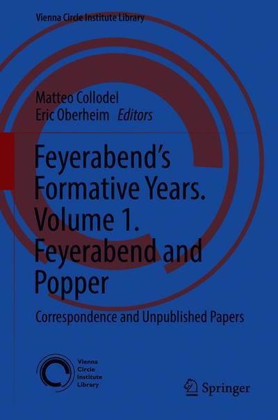 Cover for Feyerabend's Formative Years. Volume 1. Feyerabend and Popper: Correspondence and Unpublished Papers - Vienna Circle Institute Library (Hardcover Book) [1st ed. 2020 edition] (2020)