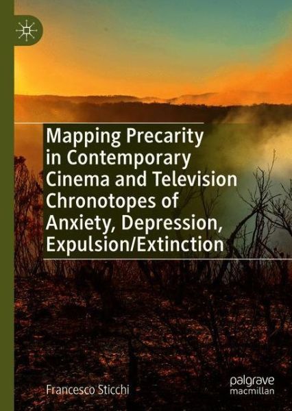 Cover for Francesco Sticchi · Mapping Precarity in Contemporary Cinema and Television: Chronotopes of Anxiety, Depression, Expulsion / Extinction (Hardcover Book) [1st ed. 2021 edition] (2021)