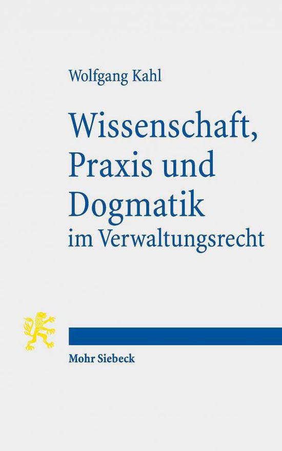 Cover for Wolfgang Kahl · Wissenschaft, Praxis und Dogmatik im Verwaltungsrecht (Paperback Book) (2020)