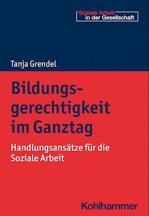 Cover for Tanja Grendel · Bildungsgerechtigkeit Im Ganztag (Book) (2023)