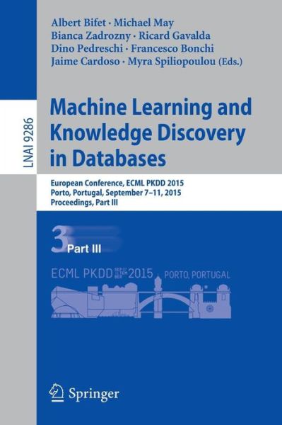 Cover for Albert Bifet · Machine Learning and Knowledge Discovery in Databases: European Conference, ECML PKDD 2015, Porto, Portugal, September 7-11, 2015, Proceedings, Part III - Lecture Notes in Computer Science (Paperback Book) [1st ed. 2015 edition] (2015)