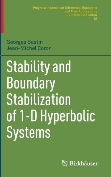 Georges Bastin · Stability and Boundary Stabilization of 1-D Hyperbolic Systems - PNLDE Subseries in Control (Hardcover Book) [1st ed. 2016 edition] (2016)