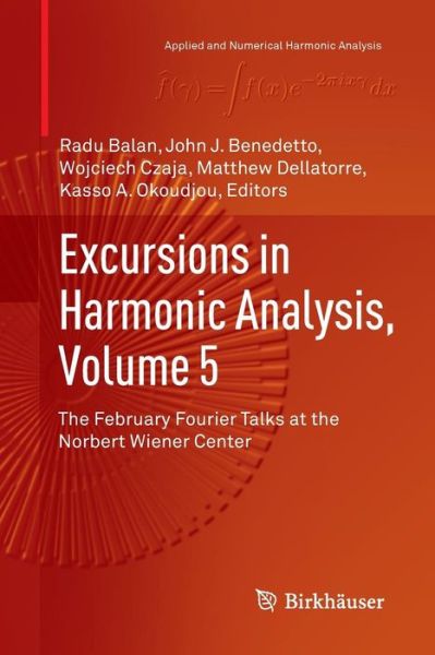 Cover for Excursions in Harmonic Analysis, Volume 5: The February Fourier Talks at the Norbert Wiener Center - Applied and Numerical Harmonic Analysis (Paperback Book) [Softcover reprint of the original 1st ed. 2017 edition] (2018)