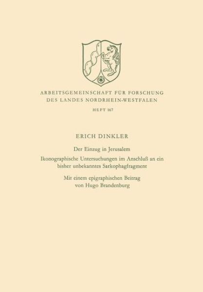 Der Einzug in Jerusalem: Ikonographische Untersuchungen Im Anschluss an Ein Bisher Unbekanntes Sarkophagfragment - Arbeitsgemeinschaft Fur Forschung Des Landes Nordrhein-Westf - Erich Dinkler - Bøger - Vs Verlag Fur Sozialwissenschaften - 9783322980601 - 1970