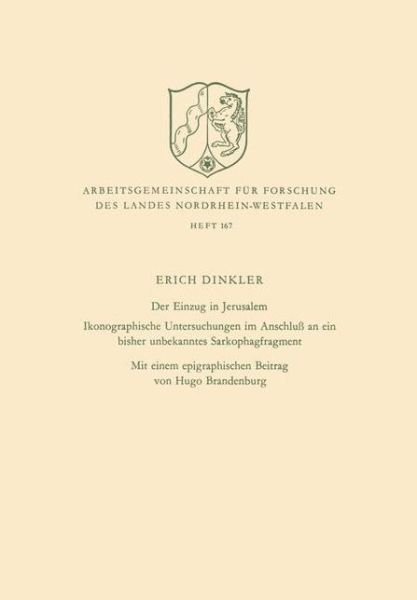 Cover for Erich Dinkler · Der Einzug in Jerusalem: Ikonographische Untersuchungen Im Anschluss an Ein Bisher Unbekanntes Sarkophagfragment - Arbeitsgemeinschaft Fur Forschung Des Landes Nordrhein-Westf (Pocketbok) [1970 edition] (1970)