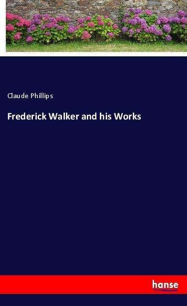 Frederick Walker and his Works - Phillips - Bücher -  - 9783337645601 - 