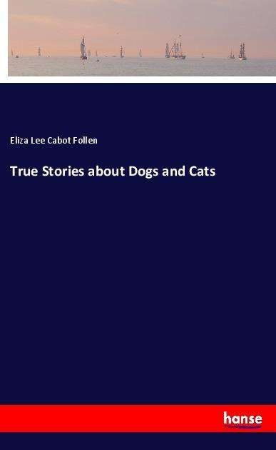 Cover for Follen · True Stories about Dogs and Cats (Bog)