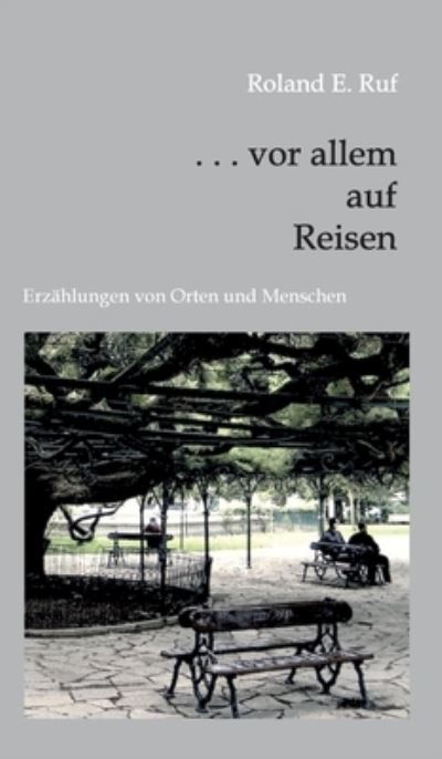 Cover for Roland E Ruf · . . . vor allem auf Reisen (Hardcover Book) (2021)