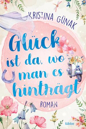 Cover for Kristina Günak · Glück ist da, wo man es hinträgt (Bok) (2023)