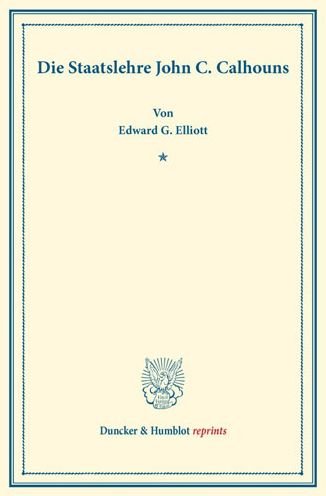 Cover for Elliott · Die Staatslehre John C. Calhoun (Buch) (2016)