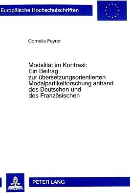 Cover for Cornelia Feyrer · Modalitaet Im Kontrast: - Ein Beitrag Zur Uebersetzungsorientierten Modalpartikelforschung Anhand Des Deutschen Und Des Franzoesischen: Ein Beitrag Zur Uebersetzungsorientierten Modalpartikelforschung Anhand Des Deutschen Und Des Franzoesischen - Europaei (Paperback Book) (1998)