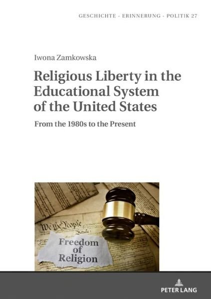 Cover for Iwona Zamkowska · Religious Liberty in the Educational System of the United States: From the 1980s to the Present - Studies in History, Memory and Politics (Hardcover Book) [New edition] (2019)