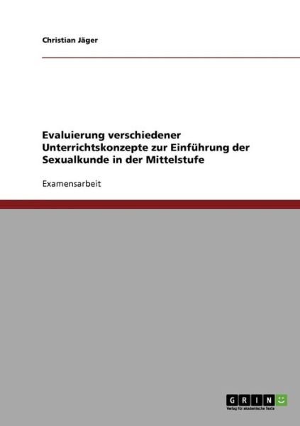 Cover for Christian J. Ger · Evaluierung Verschiedener Unterrichtskonzepte Zur Einfuhrung Der Sexualkunde in Der Mittelstufe (Paperback Book) [German edition] (2007)