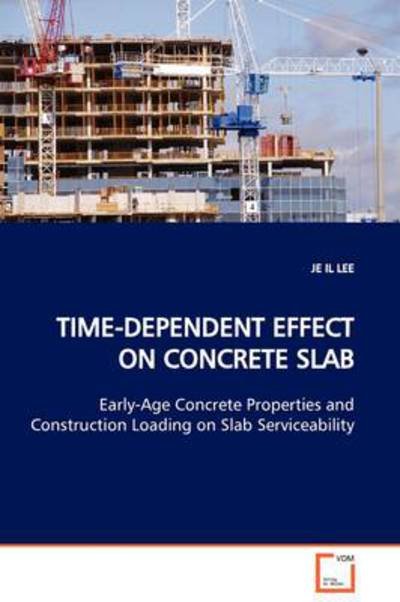 Cover for Je Il Lee · Time-dependent Effect on Concrete Slab: Early-age Concrete Properties and Construction Loading on Slab Serviceability (Paperback Book) (2009)