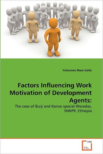 Cover for Yohannes Mare Gollo · Factors Influencing Work Motivation of Development Agents:: the Case of Burji and Konso Special Woredas, Snnpr, Ethiopia (Paperback Bog) (2011)