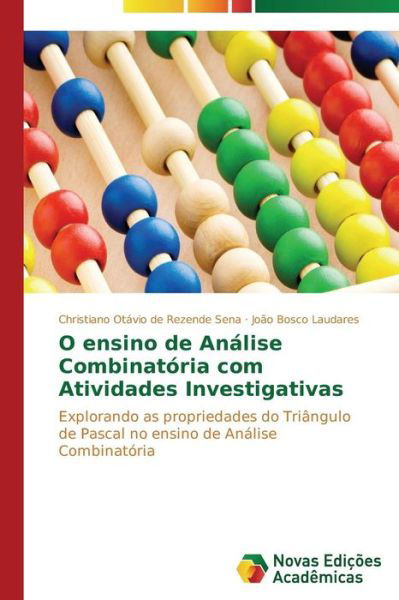 Cover for João Bosco Laudares · O Ensino De Análise Combinatória Com Atividades Investigativas: Explorando As Propriedades Do Triângulo De Pascal No Ensino De Análise Combinatória (Pocketbok) [Portuguese edition] (2014)