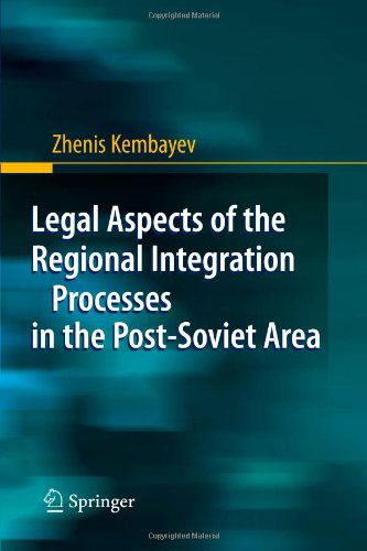 Cover for Zhenis Kembayev · Legal Aspects of the Regional Integration Processes in the Post-Soviet Area (Pocketbok) [Softcover reprint of hardcover 1st ed. 2009 edition] (2010)