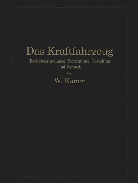Cover for W Kamm · Das Kraftfahrzeug: Betriebsgrundlagen, Berechnung, Gestaltung Und Versuch (Paperback Book) [Softcover Reprint of the Original 1st 1936 edition] (1936)