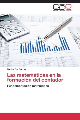 Cover for Niurka Fiel Correa · Las Matemáticas en La Formación Del Contador: Fundamentación Matemática (Paperback Bog) [Spanish edition] (2013)