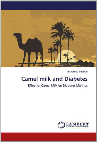 Cover for Mohamed Shaban · Camel Milk and Diabetes: Effect of Camel Milk on Diabetes Mellitus (Paperback Book) (2012)