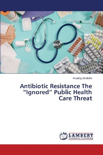 Cover for Alsadig Abdalla · Antibiotic Resistance the &quot;Ignored&quot; Public Health Care Threat (Pocketbok) (2013)