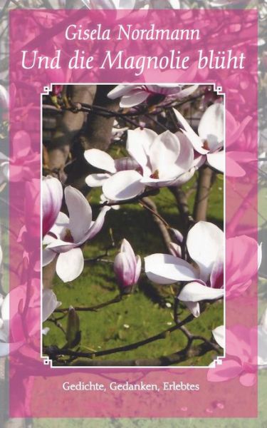 Cover for Gisela Nordmann · Und Die Magnolie Blüht (Paperback Book) [German edition] (2013)