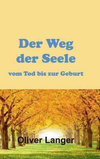 Cover for Oliver Langer · Der Weg Der Seele Vom Tod Bis Zur Geburt (Hardcover Book) (2015)