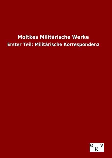 Moltkes Militarische Werke - Ohne Autor - Books - Salzwasser-Verlag Gmbh - 9783734002601 - August 15, 2015