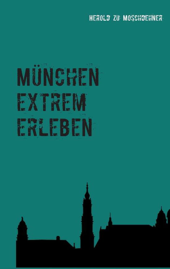 Cover for Herold Zu Moschdehner · Munchen Extrem Erleben (Taschenbuch) (2015)