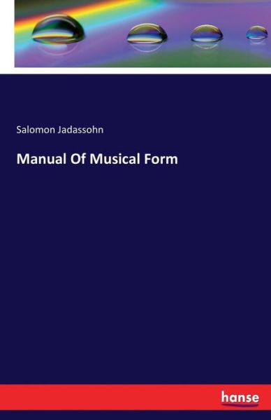 Manual Of Musical Form - Jadassohn - Books -  - 9783742810601 - June 7, 2021