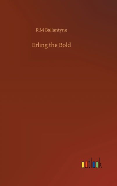 Erling the Bold - Robert Michael Ballantyne - Kirjat - Outlook Verlag - 9783752369601 - keskiviikko 29. heinäkuuta 2020