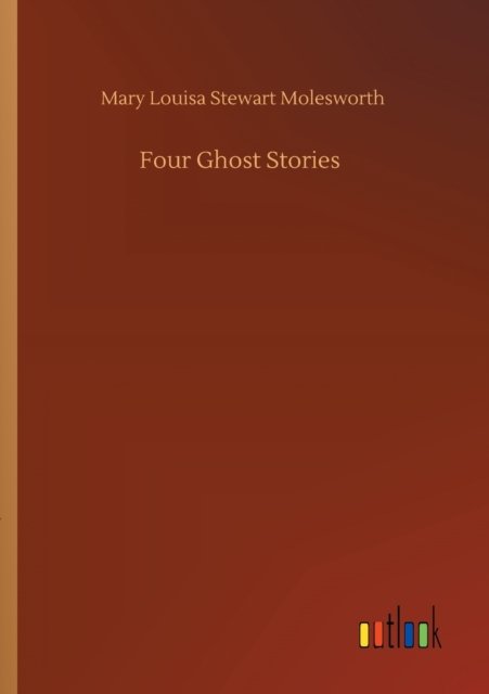 Cover for Mary Louisa Stewart Molesworth · Four Ghost Stories (Paperback Book) (2020)