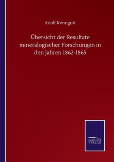 Cover for Adolf Kenngott · UEbersicht der Resultate mineralogischer Forschungen in den Jahren 1862-1865 (Paperback Book) (2020)