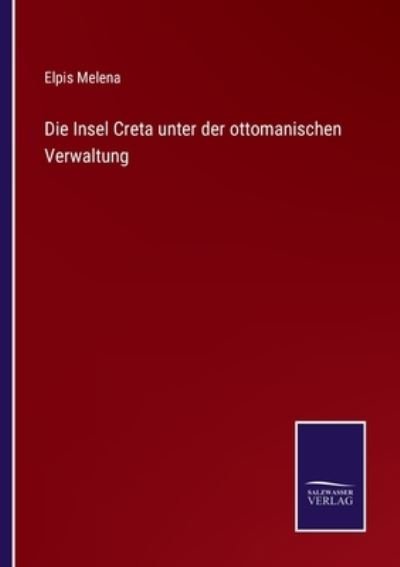 Cover for Elpis Melena · Die Insel Creta unter der ottomanischen Verwaltung (Paperback Bog) (2021)