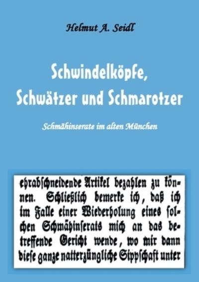 Cover for Helmut A Seidl · Schwindelkoepfe, Schwatzer und Schmarotzer: Schmahinserate im alten Munchen. Mit 50 Abbildungen (Paperback Book) (2020)