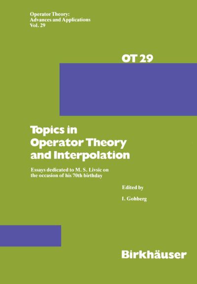 Topics in Operator Theory and Interpolation: Essays dedicated to M. S. Livsic on the occasion of his 70th birthday - Operator Theory: Advances and Applications - I. Gohberg - Libros - Birkhauser Verlag AG - 9783764319601 - 1988