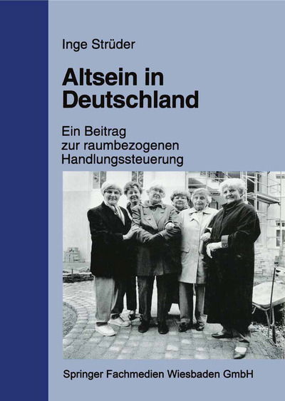 Inge Struder · Altsein in Deutschland: Ein Beitrag Zur Raumbezogenen Handlungssteuerung (Paperback Book) [1999 edition] (1999)