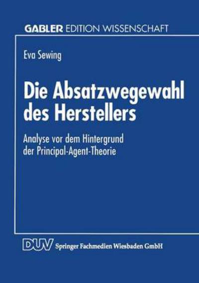 Cover for Eva Sewing · Die Absatzwegewahl Des Herstellers: Analyse VOR Dem Hintergrund Der Principal-Agent-Theorie (Paperback Book) [1994 edition] (1994)