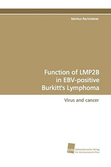 Cover for Markus Rechsteiner · Function of Lmp2b in Ebv-positive Burkitt''s Lymphoma: Virus and Cancer (Paperback Book) [German edition] (2009)
