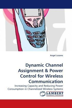 Cover for Angel Lozano · Dynamic Channel Assignment: Increasing Capacity and Reducing Power Consumption in Channelized Wireless Systems (Taschenbuch) (2010)