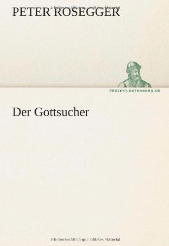 Der Gottsucher (Tredition Classics) (German Edition) - Peter Rosegger - Books - tredition - 9783842420601 - May 7, 2012