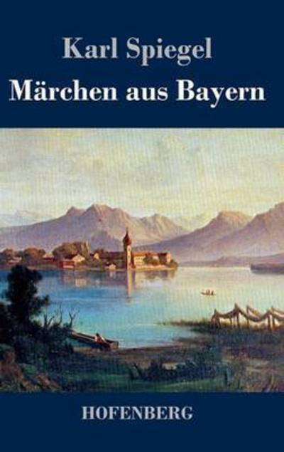 Cover for Karl Spiegel · Marchen Aus Bayern (Hardcover Book) (2014)