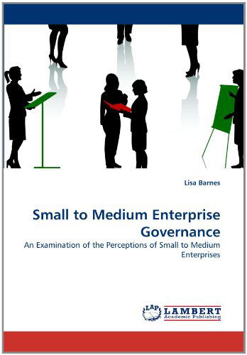 Cover for Lisa Barnes · Small to Medium Enterprise Governance: an Examination of the Perceptions of Small to Medium Enterprises (Paperback Book) (2011)