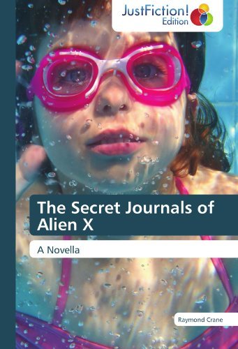 Cover for Raymond Crane · The Secret Journals of Alien X: a Novella (Taschenbuch) (2011)